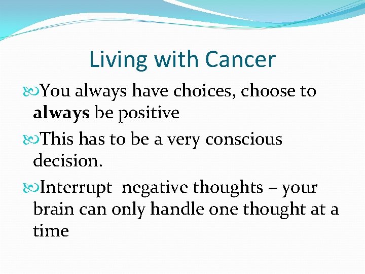 Living with Cancer You always have choices, choose to always be positive This has