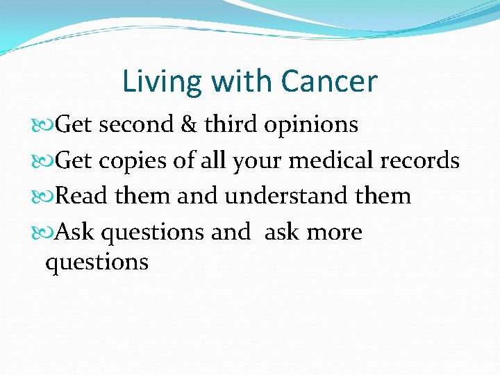 Living with Cancer Get second & third opinions Get copies of all your medical