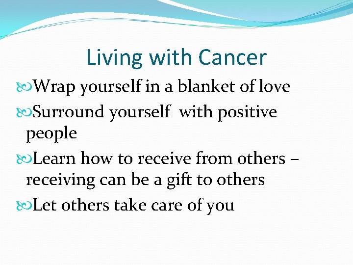 Living with Cancer Wrap yourself in a blanket of love Surround yourself with positive