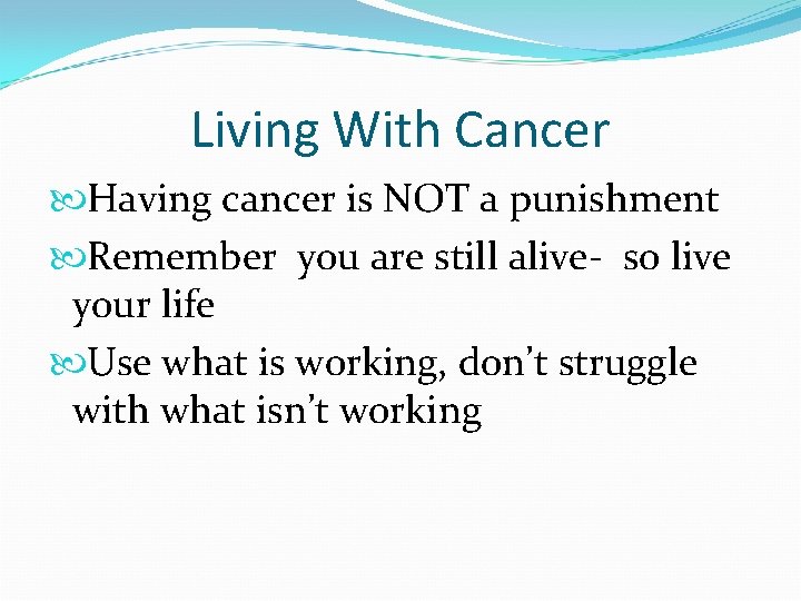 Living With Cancer Having cancer is NOT a punishment Remember you are still alive-
