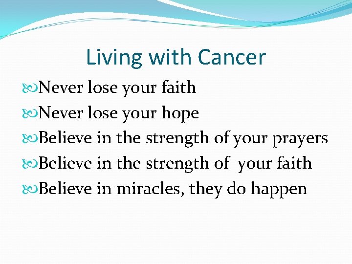 Living with Cancer Never lose your faith Never lose your hope Believe in the