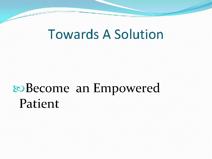 Towards A Solution Become an Empowered Patient 