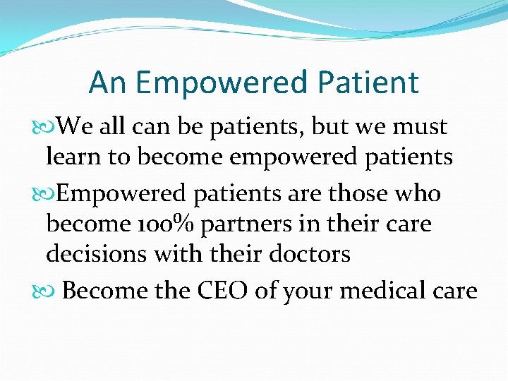 An Empowered Patient We all can be patients, but we must learn to become