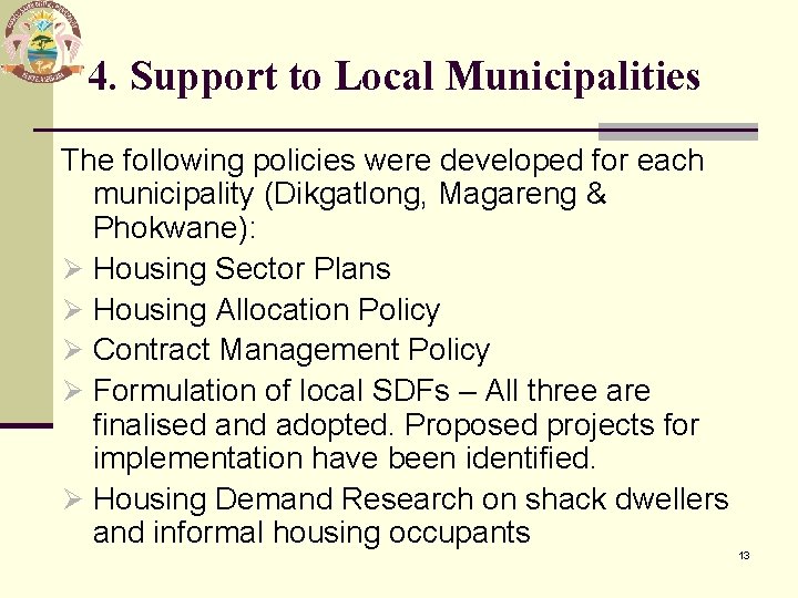 4. Support to Local Municipalities The following policies were developed for each municipality (Dikgatlong,