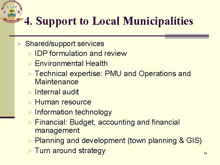 4. Support to Local Municipalities Ø Shared/support services IDP formulation and review Ø Environmental