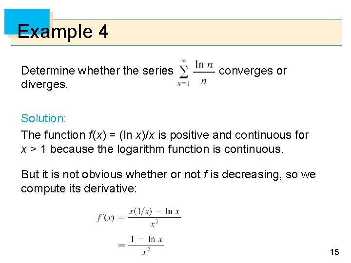 Example 4 Determine whether the series diverges. converges or Solution: The function f (x)