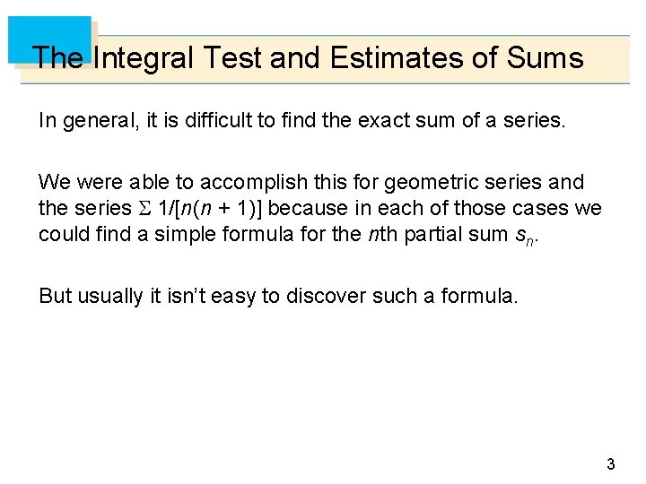 The Integral Test and Estimates of Sums In general, it is difficult to find