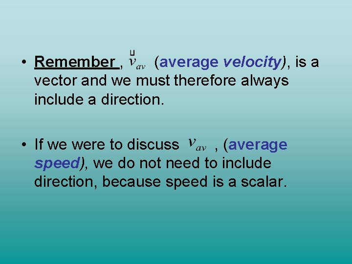 • Remember , (average velocity), is a vector and we must therefore always • Remember , (average velocity), is a vector and we must therefore always