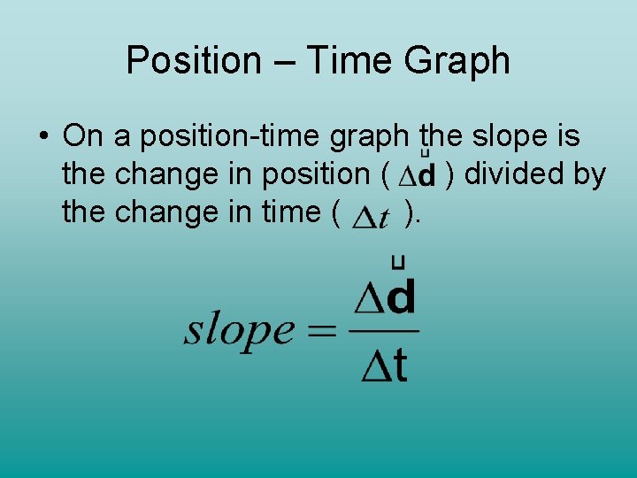 Position – Time Graph • On a position-time graph the slope is the change Position – Time Graph • On a position-time graph the slope is the change