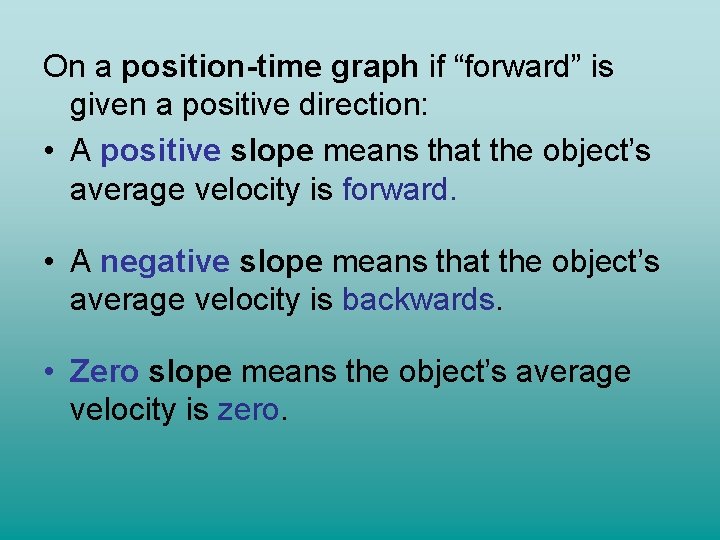 On a position-time graph if “forward” is given a positive direction: • A positive On a position-time graph if “forward” is given a positive direction: • A positive
