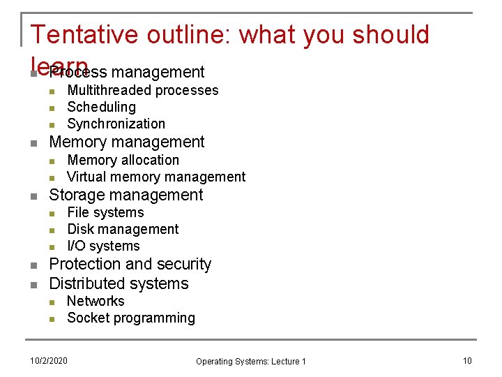 Tentative outline: what you should learn n Process management n n Memory management n