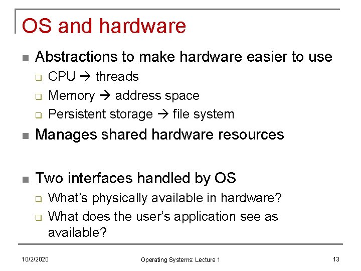 OS and hardware n Abstractions to make hardware easier to use q q q