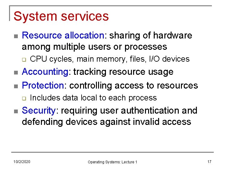 System services n Resource allocation: sharing of hardware among multiple users or processes q