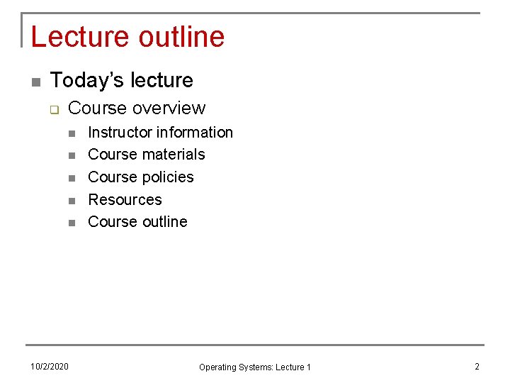Lecture outline n Today’s lecture q Course overview n n n 10/2/2020 Instructor information