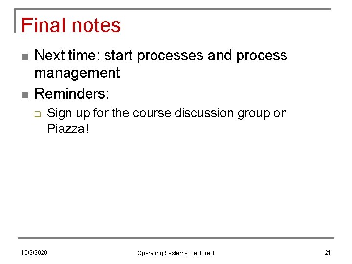 Final notes n n Next time: start processes and process management Reminders: q Sign