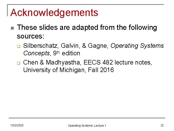 Acknowledgements n These slides are adapted from the following sources: q q Silberschatz, Galvin,