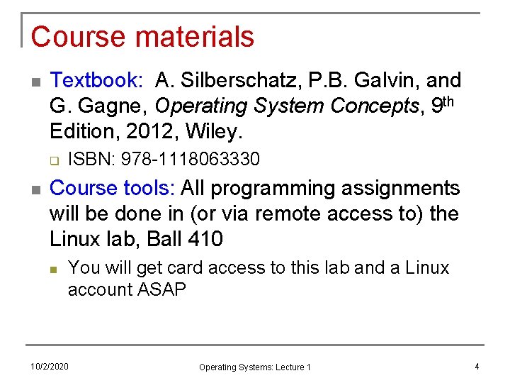 Course materials n Textbook: A. Silberschatz, P. B. Galvin, and G. Gagne, Operating System