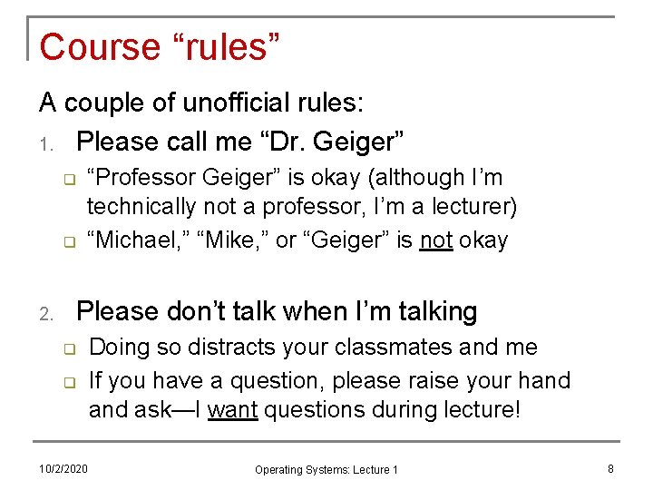Course “rules” A couple of unofficial rules: 1. Please call me “Dr. Geiger” q