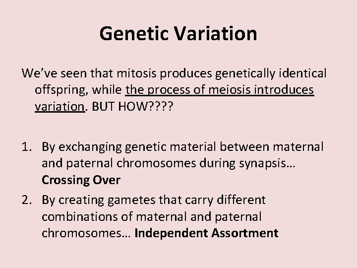 Genetic Variation We’ve seen that mitosis produces genetically identical offspring, while the process of