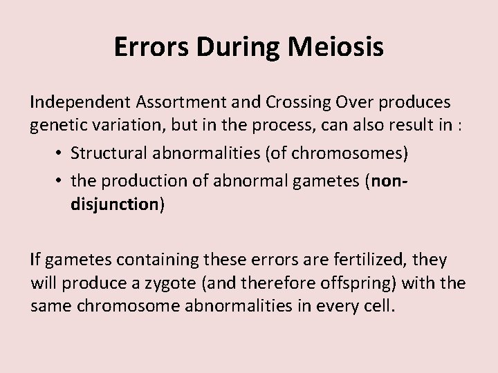 Errors During Meiosis Independent Assortment and Crossing Over produces genetic variation, but in the
