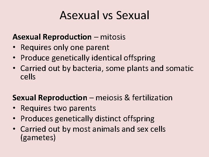 Asexual vs Sexual Asexual Reproduction – mitosis • Requires only one parent • Produce