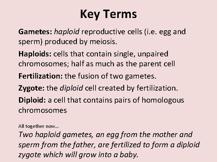 Key Terms Gametes: haploid reproductive cells (i. e. egg and sperm) produced by meiosis.