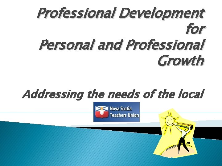 Professional Development for Personal and Professional Growth Addressing the needs of the local 
