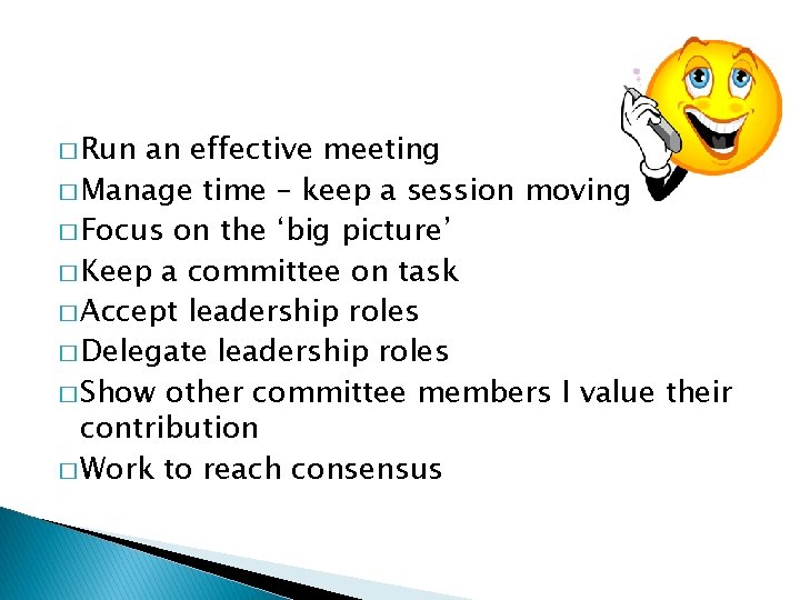 � Run an effective meeting � Manage time – keep a session moving �