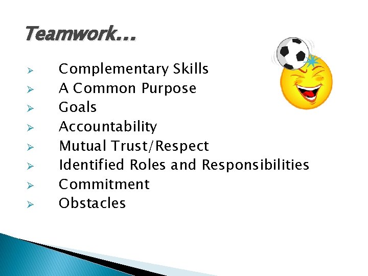 Teamwork. . . Ø Ø Ø Ø Complementary Skills A Common Purpose Goals Accountability