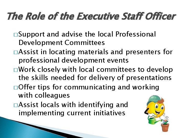 The Role of the Executive Staff Officer � Support and advise the local Professional