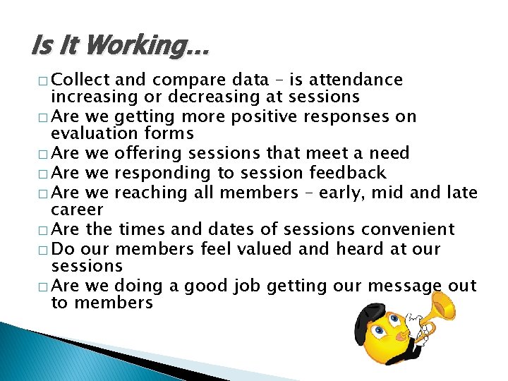 Is It Working. . . � Collect and compare data – is attendance increasing