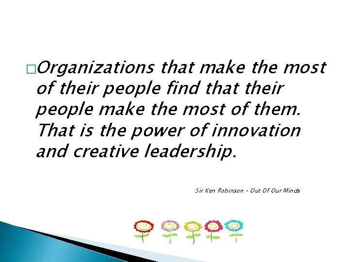�Organizations that make the most of their people find that their people make the