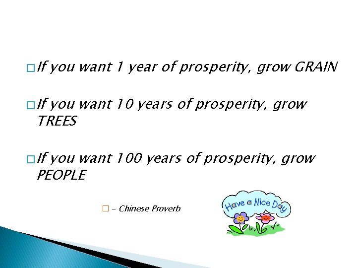 � If you want 1 year of prosperity, grow GRAIN � If you want