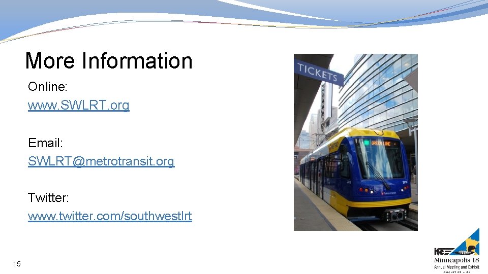 More Information Online: www. SWLRT. org Email: SWLRT@metrotransit. org Twitter: www. twitter. com/southwestlrt 15