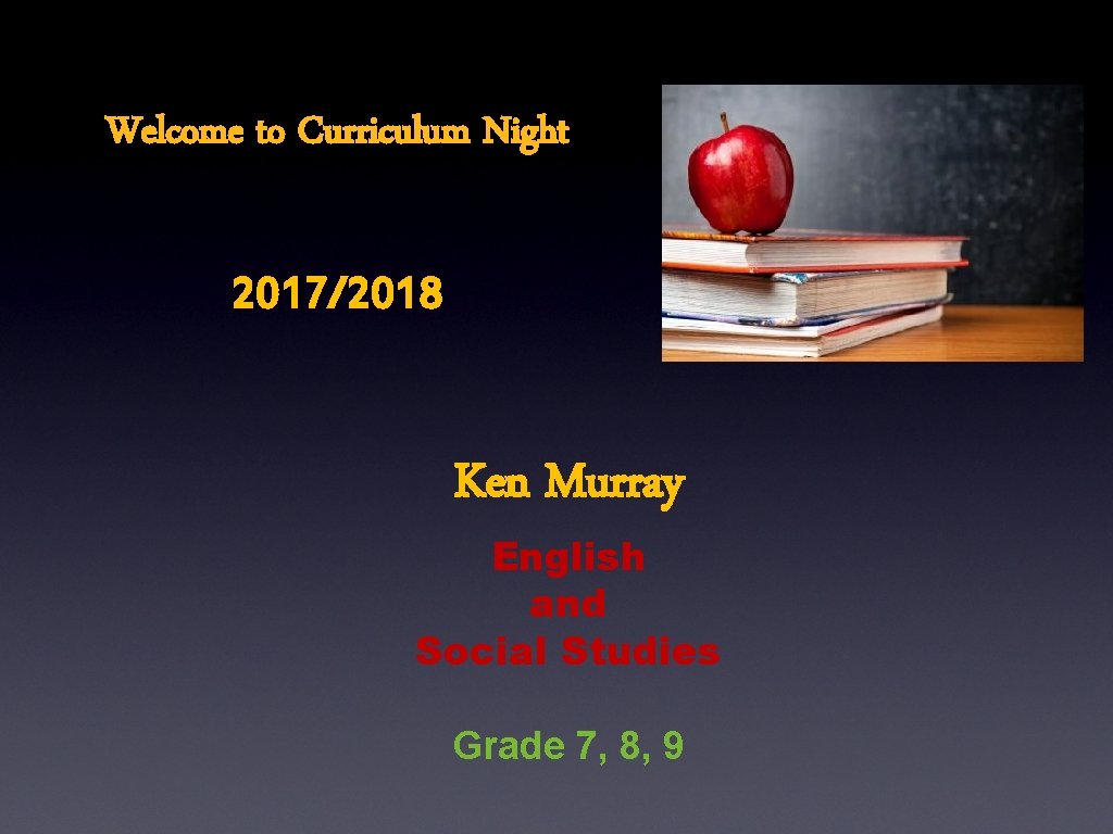 Welcome to Curriculum Night 2017/2018 Ken Murray English and Social Studies Grade 7, 8, Welcome to Curriculum Night 2017/2018 Ken Murray English and Social Studies Grade 7, 8,