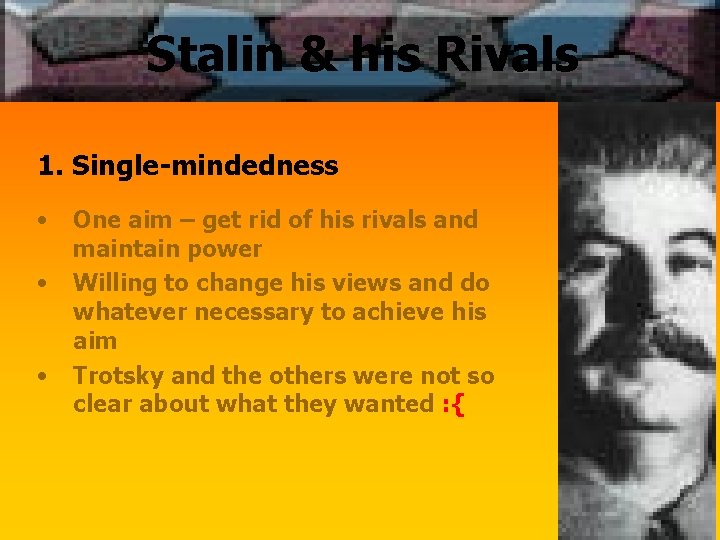 Stalin & his Rivals 1. Single-mindedness • • • One aim – get rid