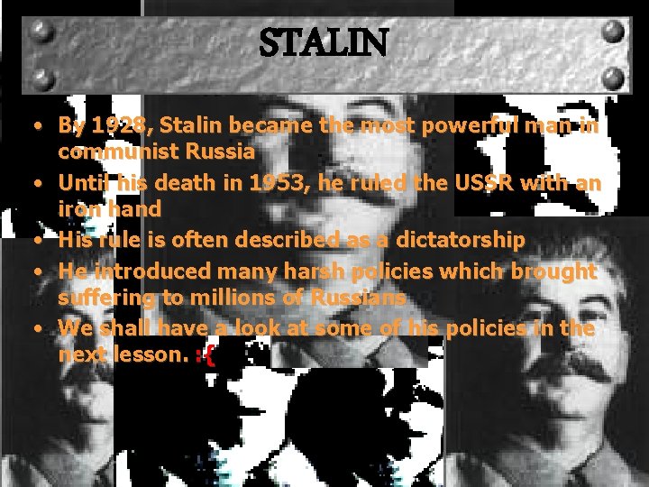 STALIN • By 1928, Stalin became the most powerful man in communist Russia •