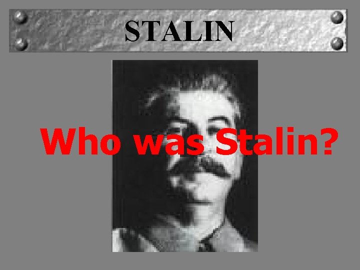 STALIN Who was Stalin? 