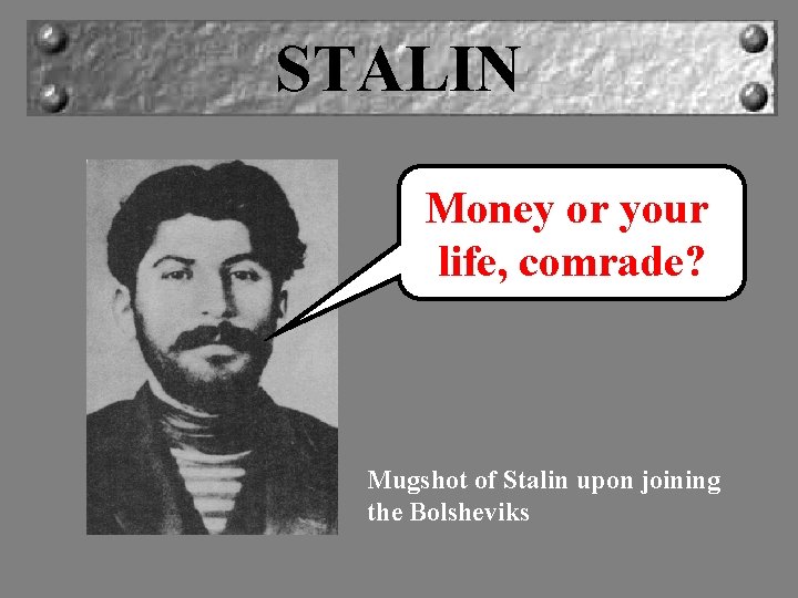 STALIN Money or your life, comrade? Mugshot of Stalin upon joining the Bolsheviks 