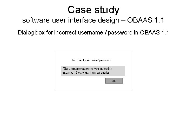 Case study software user interface design – OBAAS 1. 1 Dialog box for incorrect