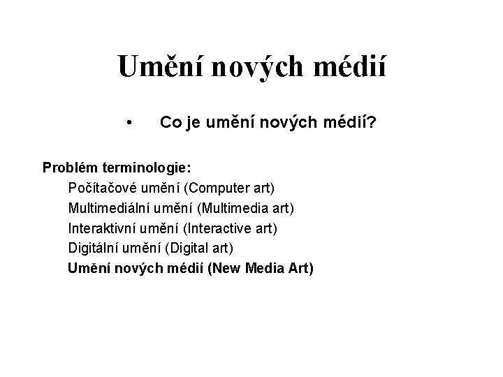 Umění nových médií • Co je umění nových médií? Problém terminologie: Počítačové umění (Computer