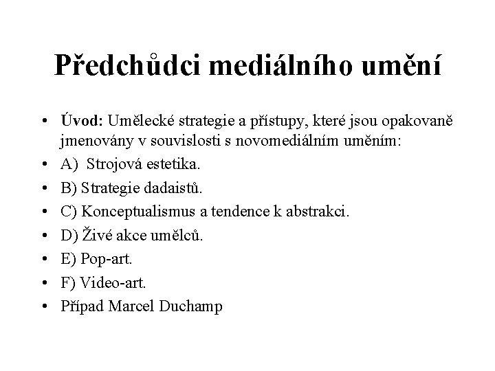 Předchůdci mediálního umění • Úvod: Umělecké strategie a přístupy, které jsou opakovaně jmenovány v Předchůdci mediálního umění • Úvod: Umělecké strategie a přístupy, které jsou opakovaně jmenovány v