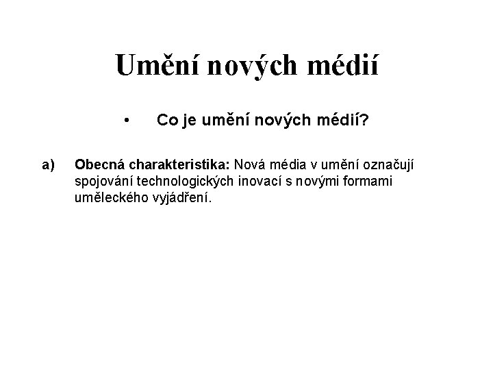 Umění nových médií • a) Co je umění nových médií? Obecná charakteristika: Nová média