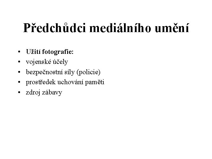 Předchůdci mediálního umění • • • Užití fotografie: vojenské účely bezpečnostní síly (policie) prostředek