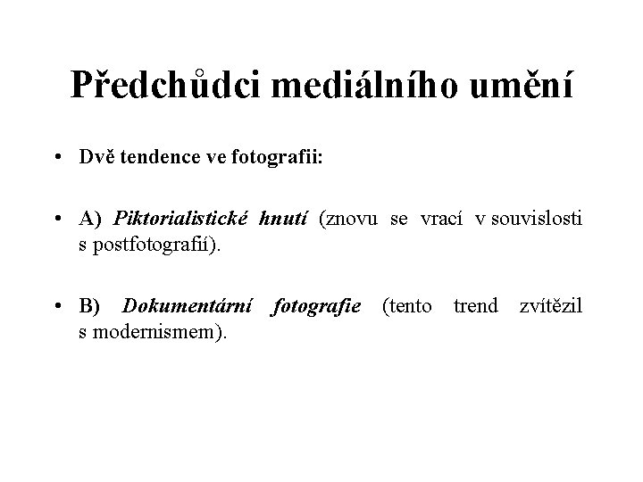 Předchůdci mediálního umění • Dvě tendence ve fotografii: • A) Piktorialistické hnutí (znovu se