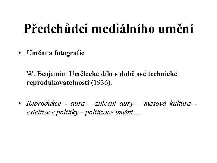 Předchůdci mediálního umění • Umění a fotografie W. Benjamin: Umělecké dílo v době své