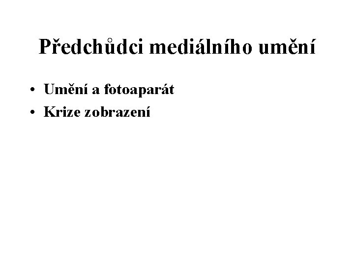 Předchůdci mediálního umění • Umění a fotoaparát • Krize zobrazení 