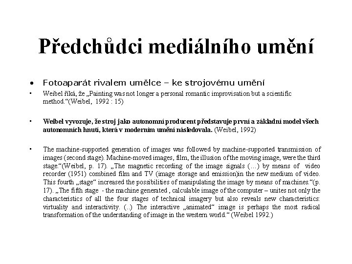 Předchůdci mediálního umění • Fotoaparát rivalem umělce – ke strojovému umění • Weibel říká,