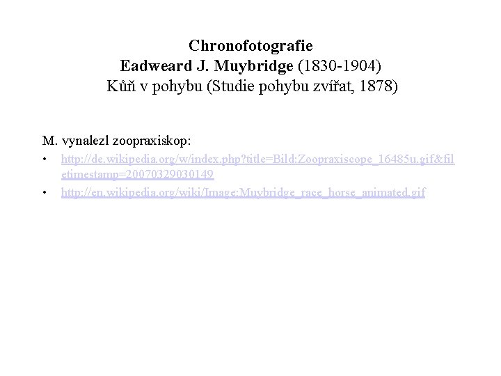Chronofotografie Eadweard J. Muybridge (1830 -1904) Kůň v pohybu (Studie pohybu zvířat, 1878) M.