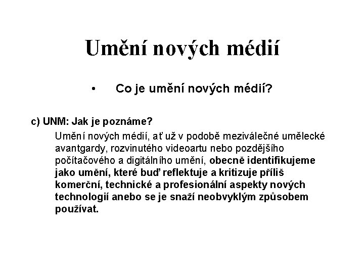 Umění nových médií • Co je umění nových médií? c) UNM: Jak je poznáme? Umění nových médií • Co je umění nových médií? c) UNM: Jak je poznáme?